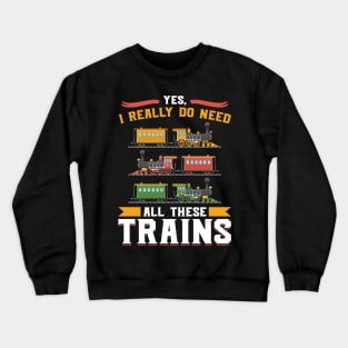 Yes, I really do need all these Trains Model Train Crewneck Sweatshirt